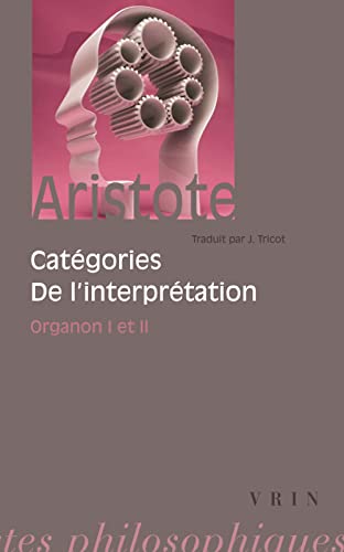 Aristote: Categories de L'Interpretation: Organon I Et II (Bibliotheque Des Textes Philosophiques) von Vrin